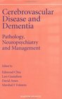 Cerebrovascular Disease and Dementia Pathology Neuropsychiatry and Management