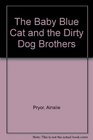 The Baby Blue Cat and the Dirty Dog Brothers