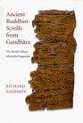 Ancient Buddhist Scrolls from Gandhara The British Library Kharosthi Fragments
