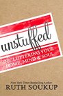 Unstuffed Decluttering Your Home Mind and   Soul