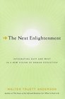 The Next Enlightenment Integrating East and West in a New Vision of Human Evolution