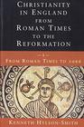 Christianity in England from Roman Times to the Reformation From Roman Times to 1066