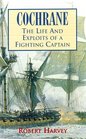 Cochrane The Life and Exploits of a Fighting Captain
