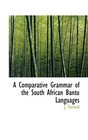 A Comparative Grammar of the South African Bantu Languages