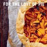 For the Love of Pie Sweet and Savory Recipes