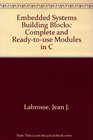 Embedded Systems Building Blocks Complete and Readytouse Modules in C