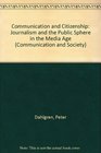 Communication and Citizenship Journalism and the Public Sphere in the Media Age
