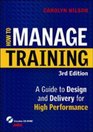How to Manage Training A Guide to Design and Delivery for High Performance