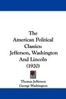 The American Political Classics Jefferson Washington And Lincoln