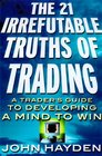 The 21 Irrefutable Truths of Trading A Traders Guide to Developing a Mind to Win