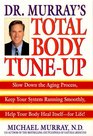 Dr Murray's Total Body TuneUp  Slow Down the Aging Process Keep Your System Running Smoothly Help Your Body Heal Itselffor Life