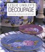 Leslie Linsley's Dcoupage Design  Create  Display