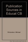 Publication Sources in Educational Leadership A Compilation of Publication Outlets for the Creative Exchange of Information in Educational Administ