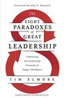 The Eight Paradoxes of Great Leadership  Embracing the Conflicting Demands of Today's Workplace
