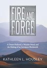 Fire and Forge A Desert Railroad a Wonder Metal and the Making of an Aerospace Blacksmith