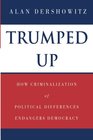 Trumped Up How Criminalization of Political Differences Endangers Democracy