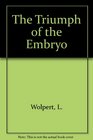 The Triumph of the Embryo