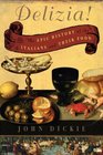 Delizia The Epic History of the Italians and Their Food