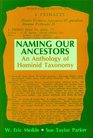 Naming Our Ancestors An Anthology of Hominid Taxonomy