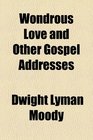 Wondrous Love and Other Gospel Addresses