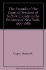 The Records of the Court of Sessions of Suffolk County in the Province of New York 16701688