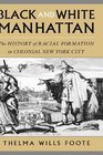 Black and White Manhattan The History of Racial Formation in New York City