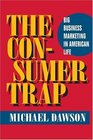 The Consumer Trap: Big Business Marketing in American Life (The History of Communication)