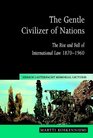 The Gentle Civilizer of Nations  The Rise and Fall of International Law 18701960