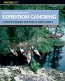 Expedition Canoeing, 20th Anniversary Edition : A Guide to Canoeing Wild Rivers in North America (Falcon Guides Canoeing)