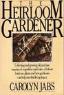 The Heirloom Gardener Collecting and Growing Old and Rare Varieties of Vegetables and Fruits
