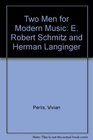 Two Men for Modern Music E Robert Schmitz and Herman Langinger
