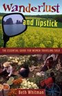 Wanderlust and Lipstick The Essential Guide for Women Traveling Solo