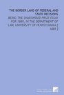 The Border Land of Federal and State Decisions Being the Sharswood Prize Essay for 1889 in the Department of Law University of Pennsylvania