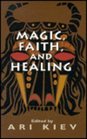 Magic Faith and Healing Studies in Primitive Psychiatry