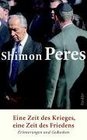 Shimon Peres Eine Zeit des Krieges eine Zeit des Friedens