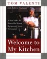 Welcome to My Kitchen A New York Chef Shares His Robust Recipes and Secret Techniques