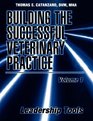 Building the Successful Veterinary Practice Volume 1 Leadership Tools