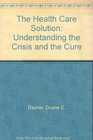 The Health Care Solution Understanding the Crisis and the Cure