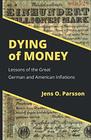 Dying of Money Lessons of the Great German and American Inflations