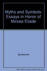 Myths and Symbols Essays in Honor of Mircea Eliade