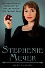 Stephenie Meyer The Unauthorized Biography of the Creator of the Twilight Saga