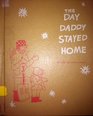 The Day Daddy Stayed Home
