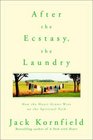 After the Ecstasy, the Laundry : How the Heart Grows Wise on the Spiritual Path