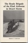 The Ready Brigade of the 82nd Airborne in Desert Storm A Combat Memoir by a Headquarters Company Commander