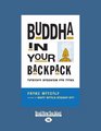 Buddha in Your Backpack Buddha in Your Backpack Everyday Buddhism for Teens