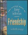 The little book of big ideas about friendship (Little books of big ideas)