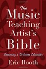 The Music Teaching Artist's Bible Becoming a Virtuoso Educator