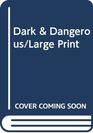 Dark  Dangerous/Large Print