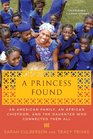 A Princess Found An American Family an African Chiefdom and the Daughter Who Connected Them All