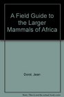 A Field Guide to the Larger Mammals of Africa